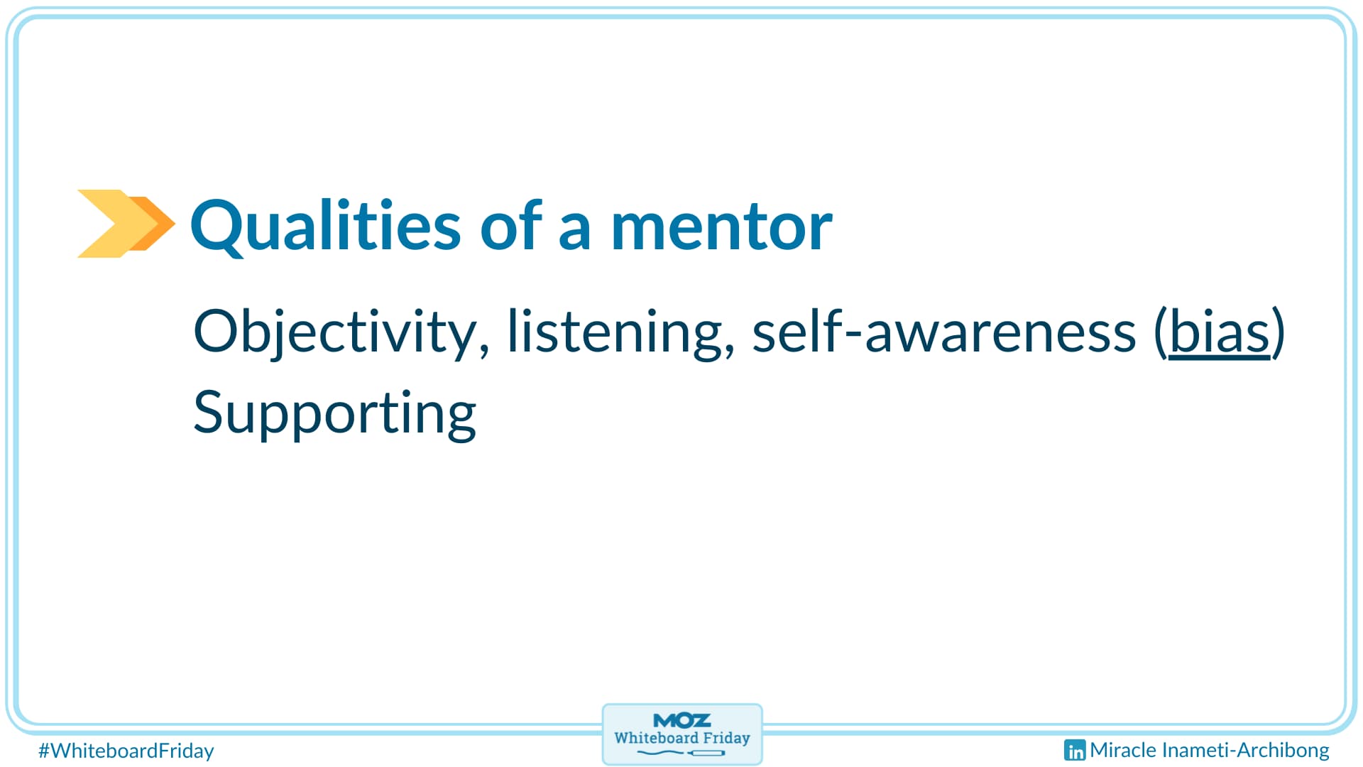 The qualities of a mentor include objectivity, listening, and self-awareness.