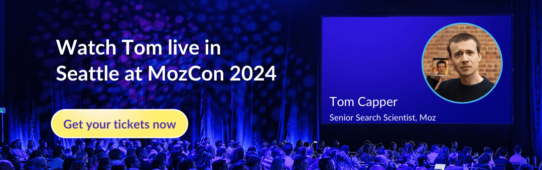 Watch Tom live in Seattle at MozCon 2024